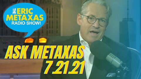 Eric Answers Lightening-round "Ask Metaxas" Questions From Listeners | 7.21.21
