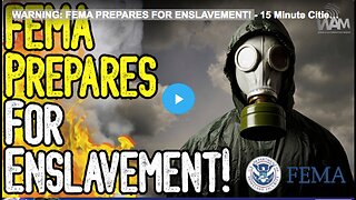 WARNING: FEMA PREPARES FOR ENSLAVEMENT!