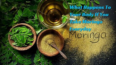 What Happens To Your Body If You Take Moringa Everyday