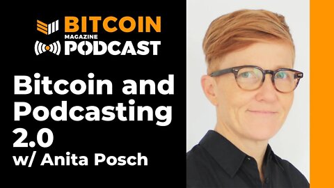 Bitcoin and Podcasting 2.0 with Anita Posch - Bitcoin Magazine Podcast
