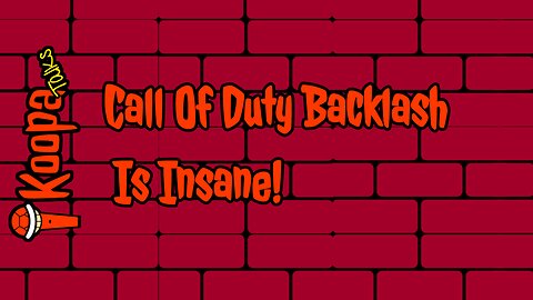 Call Of Duty Backlash Is Insane! (Koopa Talks)