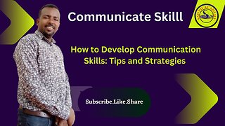 How to Develop Communication Skills: Tips and Strategies