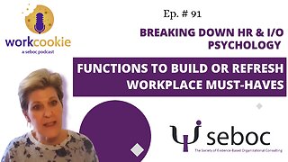 Breaking Down HR and Industrial/Organizational Psychology Functions to Build or Refresh Workplace Must-Haves - Ep. 91 - SEBOC's WorkCookie Industrial/Organizational Psychology Show