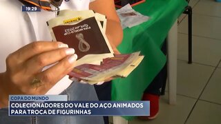 Copa do Mundo: Colecionadores do Vale do Aço animados para Troca de Figurinhas.