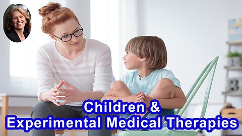 Children Should Not Be Subjugated To Experimental Medical Therapies/Drugs