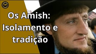 Os Amish : Isolamento e Tradição