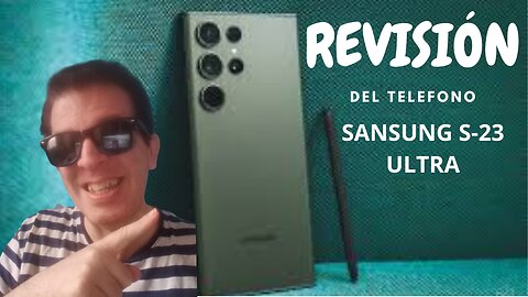 REVISIÓN COMPLETA SOBRE EL CELULAR SANSUNG S-23 ULTRA- CON DATOS TÉCNICOS QUE TE SERVIRÁN