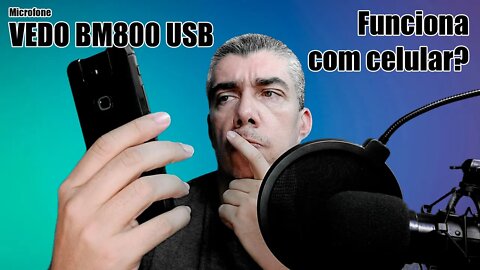 MICROFONE VEDO BM800 USB FUNCIONA COM CELULAR?