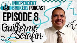 Episode 108: The Independent Broker Podcast - Guillermo Serafin