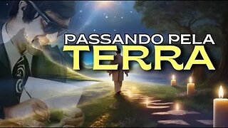 ✅PASSANDO PELA TERRA | A BELEZA DA TRAVESSIA HUMANA