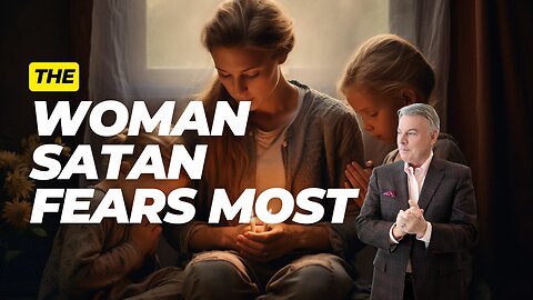 The Kind of Woman Satan Fears Most | Lance Wallnau