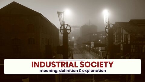 What is INDUSTRIAL SOCIETY?