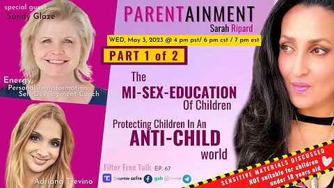 𝟓.𝟑.𝟐𝟑 EP. 67 PARENTAINMENT | PT 1 of 2 | SEX ED CIRRICULUM is ANTI-CHILD ~ Filter Free Talk