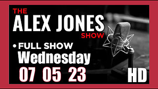 ALEX JONES Full Show 07_05_23 Wednesday HD