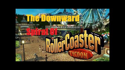 The Downward Spiral: RollerCoaster Tycoon