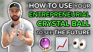 How to Use Your Entrepreneurial Crystal Ball to see the future