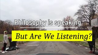 Philosophy Is Speaking But Are You Listening