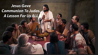 Remember, Jesus Gave Judas Communion.....A Lesson For Us All