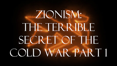 Zionism: The Terrible Secret Of The Cold War Part 1