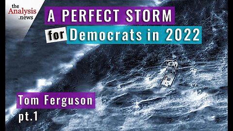 A Perfect Storm for Democrats in 2022 – Tom Ferguson Pt 1/4