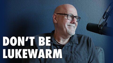 Don't Be Lukewarm | The Frank Sontag Podcast