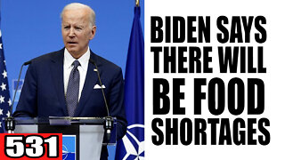 531. Biden Says There Will be Food SHORTAGES