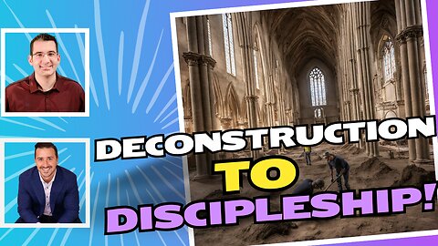 Deconstruction to Discipleship