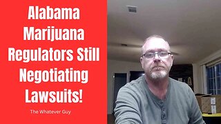 Alabama Marijuana Regulators Still Negotiating Lawsuits!