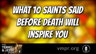 26 Dec 22, The Terry & Jesse Show: What 10 Saints Said Before Death Will Inspire You