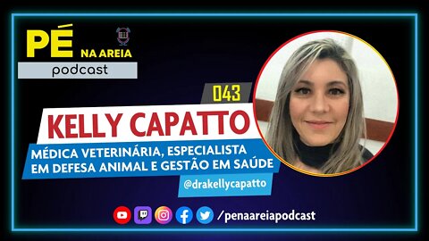 KELLY CAPATTO (médica veterinária) - Pé na Areia Podcast #43