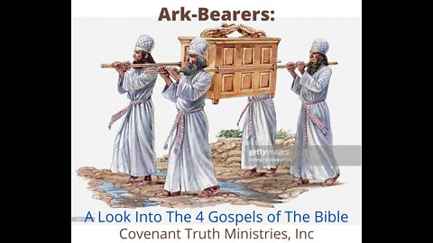 Ark-Bearers - A Look at the 4 Gospels - Lesson 2 - Bearing the Ark