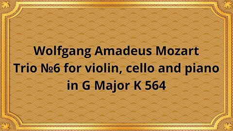 Wolfgang Amadeus Mozart Trio №6 for violin, cello and piano in G Major K 564