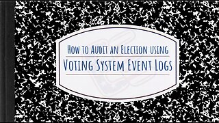 How to Audit an Election Using Voting System Event Logs (Part 4)