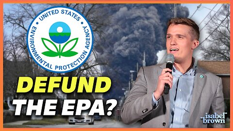 After Ohio, Is It Time To DEFUND The EPA? | Isabel Brown x Benji Backer
