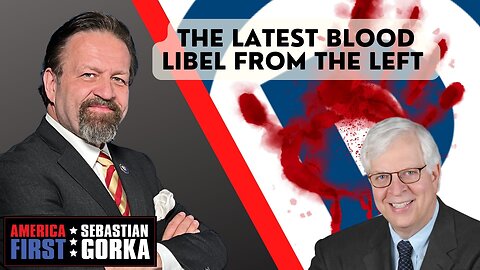 The latest blood libel from the Left. Dennis Prager with Sebastian Gorka on AMERICA First