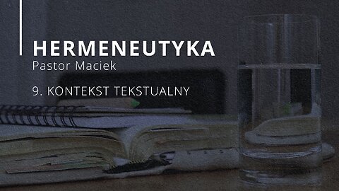 2023.06.07 - ChIBiM - HERMENEUTYKA cz9 - KONTEKST TEKSTUALNY - Pastor Maciek