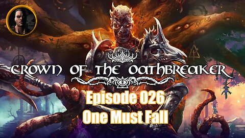 Crown of the Oathbreaker - Episode 026 - One Must Fall