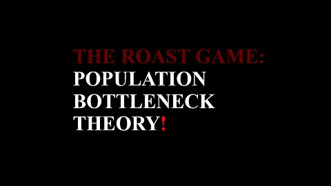 The Roast Game: Population Bottleneck Theory!