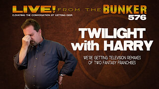 Live From the Bunker 576: Twilight with Harry