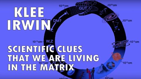 Klee Irwin - Scientific Clues That We Are Living In the Matrix