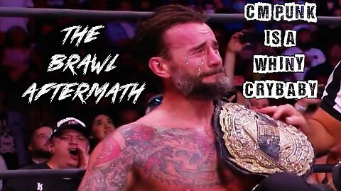 CM Punk Is A Whiny Crybaby Ep. 19: The Brawl Aftermath