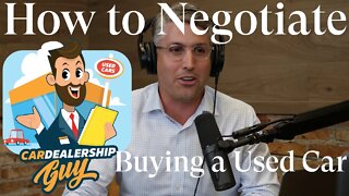 How to Negotiate Buying a Used Car W/ @CarDealershipGuy