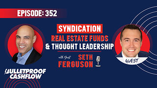 BCF 352: Syndication, Real Estate Funds, and Thought Leadership with Seth Ferguson