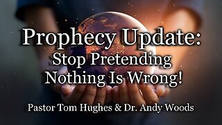 Prophecy Update: Stop Pretending Nothing Is Wrong!