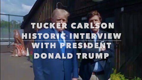 Tucker Carlson Historic Interview With President Donald Trump