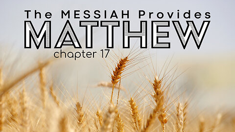 Matthew 17 “The Messiah Provides”