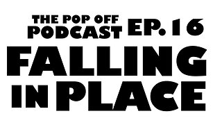 Falling in Place - Ep.16 The Pop Off Podcast