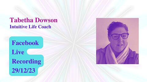 Tabetha Dowson - Intuitive Life Coach - Recording of FB Live