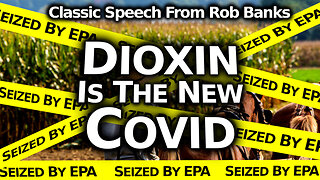 "This Is A Land Grab!" Epic Rob Banks Speech Against EPA's Tyrannical Dioxin Agenda (The New Covid)