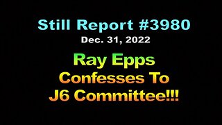3980, Ray Epps Confesses to J6 Committee !!!, 3980